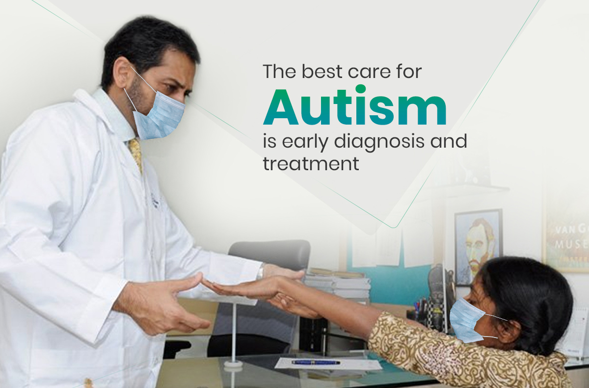 The best care for Autism is early diagnosis and treatment